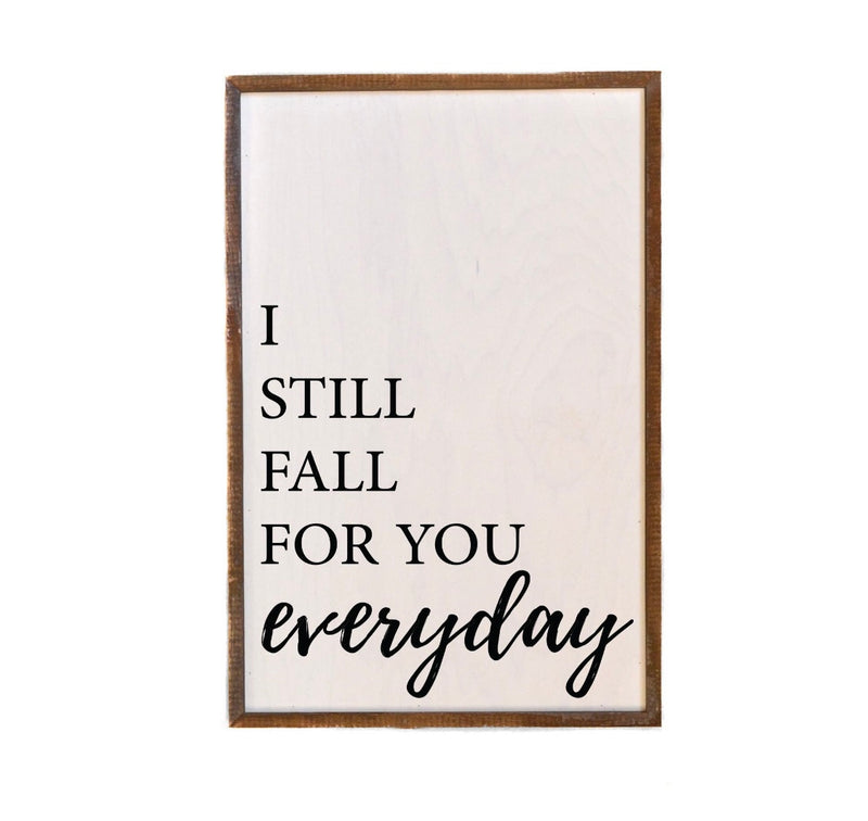 12x18 I Still Fall For You Everyday Love Sign