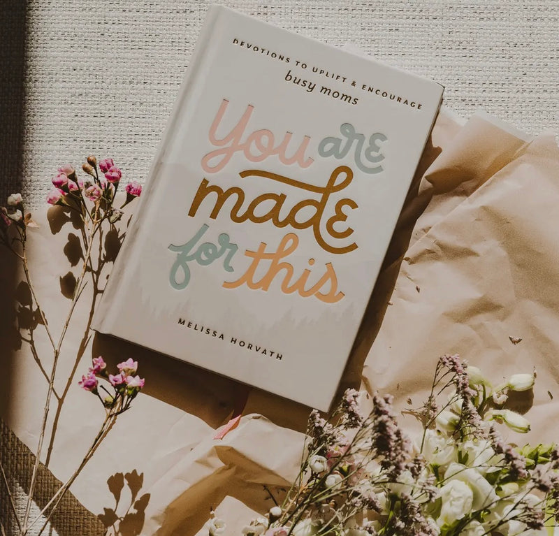 You Are Made For This: Devotions To Uplift & Encourage Moms