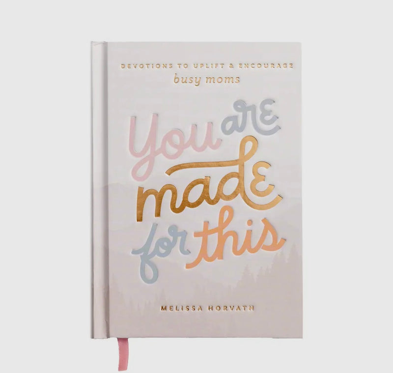 You Are Made For This: Devotions To Uplift & Encourage Moms